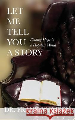 Let Me Tell You A Story: Finding Hope in a Hopeless World Frank McMeen Jacque Hillman 9781736152553 Hillhelen Group LLC - książka