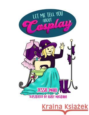 Let me tell you about cosplay Nugraha, Rizky 9781983580239 Createspace Independent Publishing Platform - książka