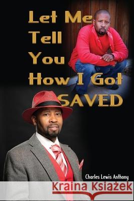 Let Me Tell You How I Got Saved Charles Lewis Anthony 9781945102714 Clf Publishing - książka