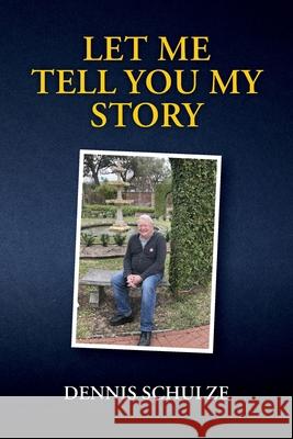 Let Me Tell You My Story Dennis Schulze 9781633379923 Proving Press - książka