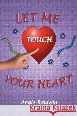 Let Me Touch Your Heart Angie Baldwin 9781425900434 Authorhouse - książka