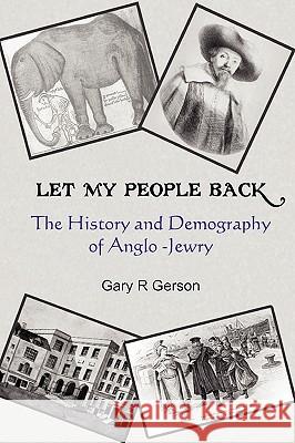 Let My People Back - The History and Demography of Anglo-Jewry Gary R. Gerson 9780755204885 New Generation Publishing - książka