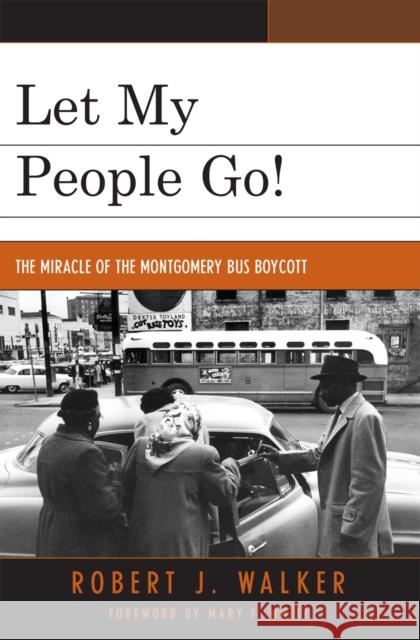 Let My People Go!: 'The Miracle of the Montgomery Bus Boycott' Walker, Robert J. 9780761837060 Hamilton Books - książka