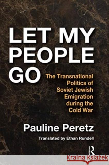 Let My People Go: The Transnational Politics of Soviet Jewish Emigration During the Cold War Pauline Peretz 9780367598266 Routledge - książka