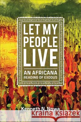 Let My People Live: An African Reading of Exodus Kenneth N. Ngwa 9780664262594 Westminster John Knox Press - książka