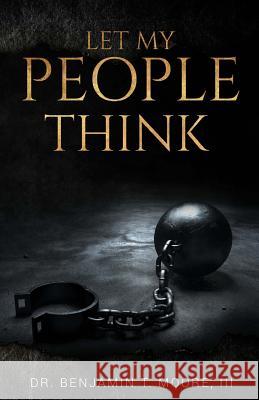 Let My People Think Benjamin T. Moor 9781499709001 Createspace Independent Publishing Platform - książka