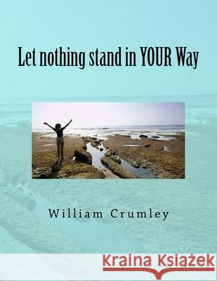 Let nothing stand in YOUR Way Crumley Csc, William 9781537397177 Createspace Independent Publishing Platform - książka