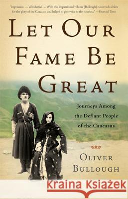 Let Our Fame Be Great Oliver Bullough 9780465029044 Basic Books - książka