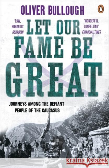 Let Our Fame Be Great : Journeys among the defiant people of the Caucasus Oliver Bullough 9780141037745  - książka