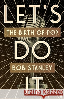 Let's Do It: The Birth of Pop Mr Bob Stanley 9780571320257 Faber & Faber - książka