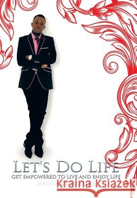 Let's Do Life: Get Empowered to Live and Enjoy Life David Conellias 9781504936217 Authorhouse - książka