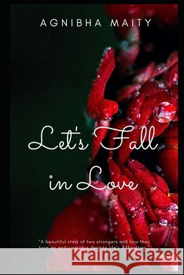 Let's Fall In Love: Adoration. Persuasion. Apprehension. Agnibha Maity 9781093964264 Independently Published - książka