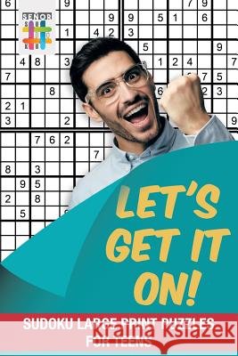 Let's Get It On! Sudoku Large Print Puzzles for Teens Senor Sudoku 9781645215356 Senor Sudoku - książka