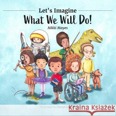Let\'s Imagine What We Will Do Nikki Moyes Cheryl Lawson 9780648514985 Moyes Publishing - książka