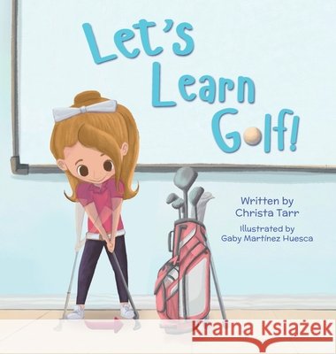 Let's Learn Golf! Christa Tarr Gaby Mart?ne 9781637657652 Halo Publishing International - książka