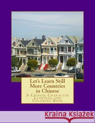 Let's Learn Still More Countries in Chinese: A Chinese Character Learning and Coloring Book Stephen M. Kraemer 9781717023254 Createspace Independent Publishing Platform - książka