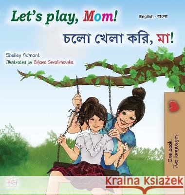 Let's play, Mom! (English Bengali Bilingual Book for Kids) Shelley Admont, Kidkiddos Books 9781525964961 Kidkiddos Books Ltd. - książka