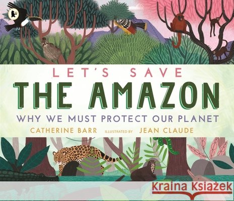 Let's Save the Amazon: Why we must protect our planet Catherine Barr 9781529504224 Walker Books Ltd - książka