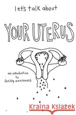 Let's Talk about Your Uterus: Body Conscious Birth Control Fae Rhe, Ashley Annis 9781621064190 Microcosm Publishing - książka
