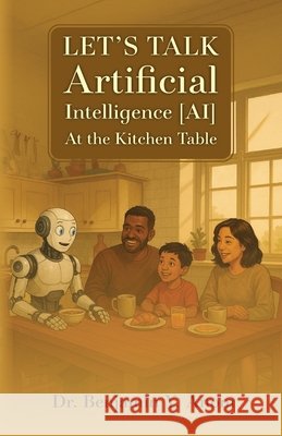 Let's Talk Artificial Intelligence [AI] At The Kitchen Table Anom, Benjamin Y. 9798318819612 Palmetto Publishing - książka