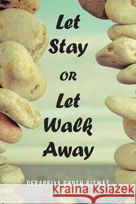 Let Stay OR Let Walk Away Biswas, Debapriya Ghosh 9781482843590 Partridge India - książka