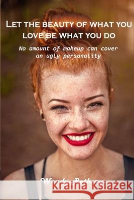 Let the beauty of what you love be what you do: No amount of makeup can cover an ugly personality Wendy Rothery 9781803101590 Wendy Rothery - książka