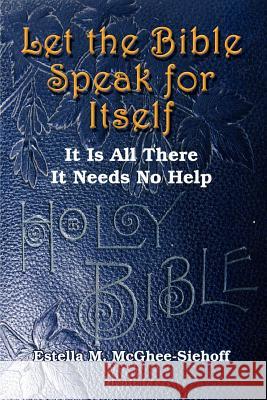 Let the Bible Speak for Itself: It is All There It Needs No Help McGhee-Siehoff, Estella M. 9780759653276 Authorhouse - książka