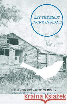 Let the Birds Drink in Peace: Stories McBrearty, Robert Garner 9780971367821 Conundrum Press - książka