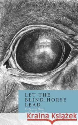 Let the Blind Horse Lead: Forty-nine Poems and One Prose Poem Kimberly Kaye Esteran Jeffrey Ritter Jordan Kaye Davis 9781736967355 Lilith House Press - książka
