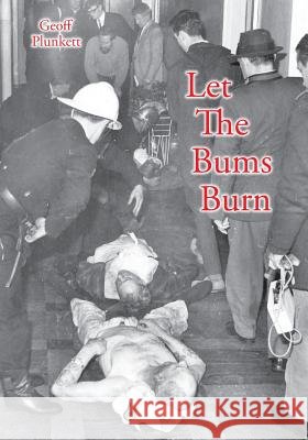 Let The Bums Burn: Australia's deadliest building fire and the Salvation Army tragedies Plunkett, Geoff 9780987427939 Leech Cup Books - książka