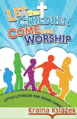 Let the Children Come and Worship: Little Liturgies for Young Christians Judy Gattis Smith 9780788028113 CSS Publishing Company - książka