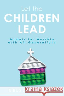 Let the Children Lead: Models for Worship with All Generations Nelson Cowan 9781791039578 Abingdon Press - książka