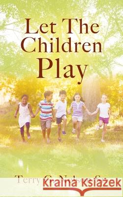 Let The Children Play Terry G Nelson, Sr 9781977226167 Outskirts Press - książka