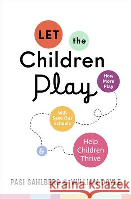Let the Children Play: How More Play Will Save Our Schools and Help Children Thrive Sahlberg, Pasi 9780190930967 Oxford University Press, USA - książka