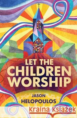 Let the Children Worship Jason Helopoulos 9781781919095 Christian Focus Publications - książka