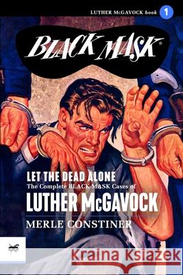 Let the Dead Alone: The Complete Black Mask Cases of Luther McGavock, Volume 1 Evan Lewis Peter Kuhlhoff Rafael Desoto 9781618274731 Black Mask - książka