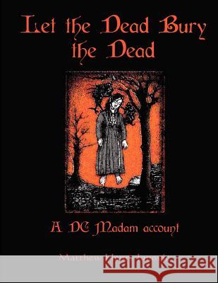 Let the Dead Bury the Dead: A DC Madam account Janovic, Matthew 9781480297432 Createspace - książka