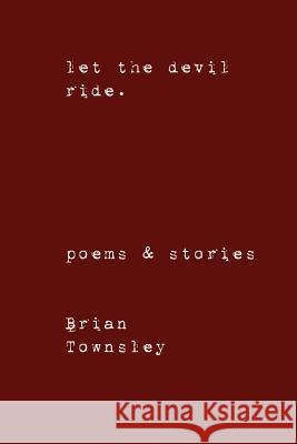 Let the Devil Ride. Brian Townsley 9781411673519 Lulu.com - książka