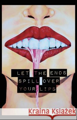 Let The Ends Spill Over Your Lips: Poems by Salazar, Luke 9780615857268 For the Love of Words - książka