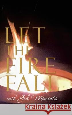 Let the Fire Fall: With God Moments Charlie Buggé 9781489733122 Liferich - książka