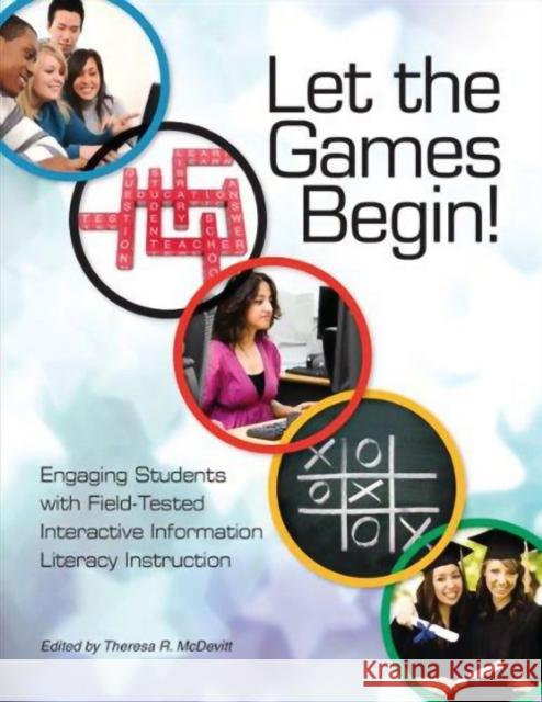 Let the Games Begin! Engaging Students with Interactive Information Literacy Instruction Theresa R. Mcdevitt   9781555707392 Neal-Schuman Publishers Inc - książka