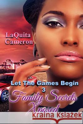 Let The Games Begin III: Family Secrets Exposed Cameron, Laquita 9781503218994 Createspace - książka