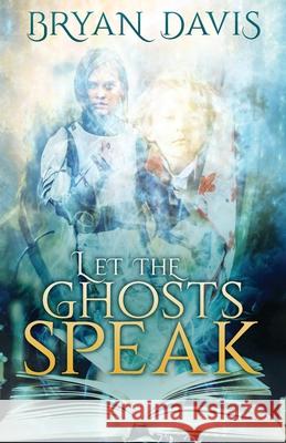 Let the Ghosts Speak Bryan Davis 9781943959617 Mountain Brook Ink - książka