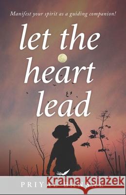 Let The heart Lead Priyal Bansal 9788194619949 Inkfeathers Publishing - książka