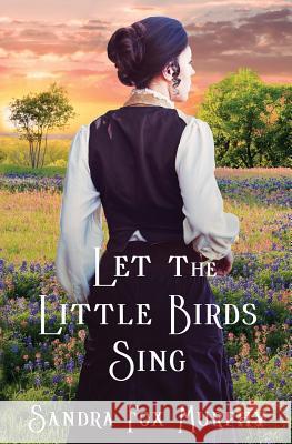Let the Little Birds Sing Sandra Fox Murphy 9781644400487 Atmosphere Press - książka