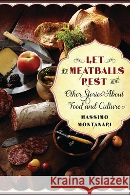 Let the Meatballs Rest: And Other Stories about Food and Culture  Montanari 9780231157322 Columbia University Press - książka