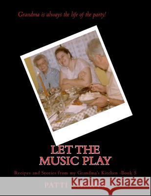 Let the music play: Recipes and Stories from my grandmas kitchen book 5 Chiappa, Patti 9781535440981 Createspace Independent Publishing Platform - książka