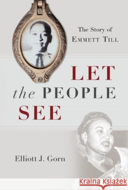 Let the People See: The Story of Emmett Till Gorn, Elliott J. 9780190092191 Oxford University Press, USA - książka