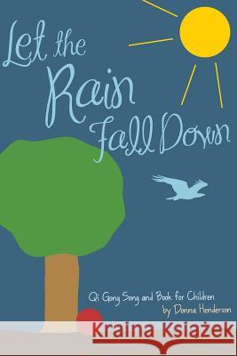 Let the Rain Fall Down: Qi Gong Song and Book for Children Donna Henderson 9781505455236 Createspace - książka