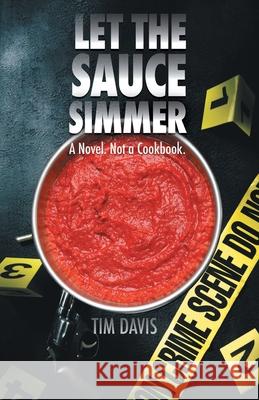Let the Sauce Simmer: A Novel. Not a Cookbook. Tim Davis 9781489730855 Liferich - książka